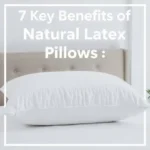 7 Key Benefits of Natural Latex Pillows: An Ultimate Guide